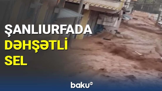 Şanlıurfada dəhşətli sel