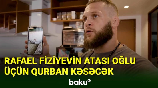 Rafael Fiziyevin atası oğlu üçün niyyət edib