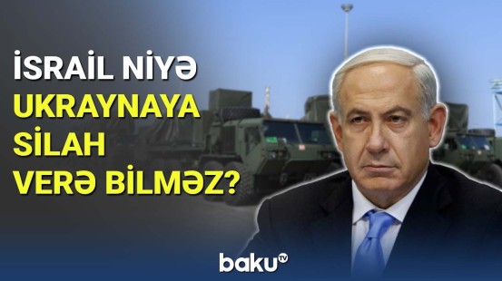 Netanyahu İsrailin Ukraynaya niyə silah verə bilmədiyini açıqlayıb