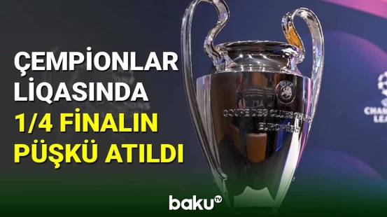 Çempionlar liqasında 1/4 finalın püşkatma mərasimi oldu