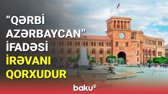 "Qərbi Azərbaycan" ifadəsi İrəvanı qorxudur