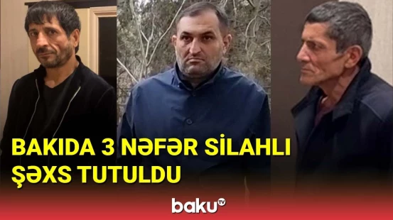 Bakıda 3 nəfər silahlı şəxs tutuldu