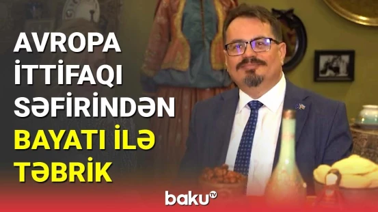 Avropa İttifaqı səfirindən bayatı ilə təbrik