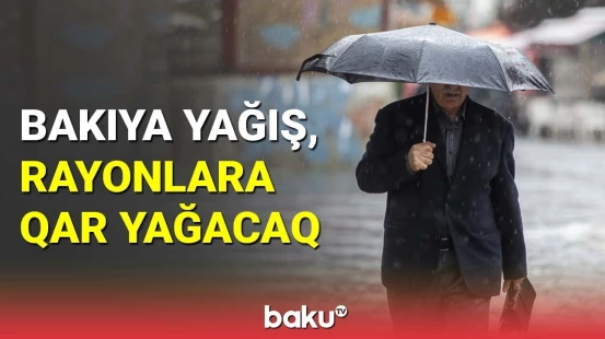 Bakıya yağış, rayonlara qar yağacaq