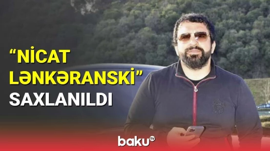 "Nicat Lənkəranski" saxlanıldı