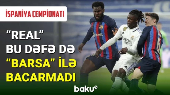 İspaniya çempionatı : “Barselona” - “Real” matçı