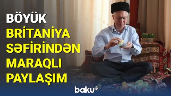 Böyük Britaniya səfirindən maraqlı Novruz paylaşımı