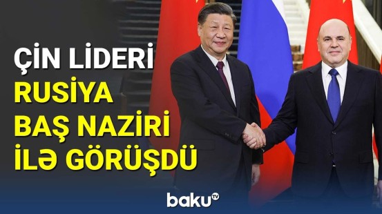 Çin lideri Rusiya Baş naziri ilə görüşdü