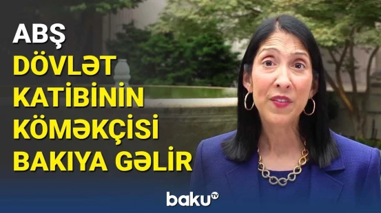 ABŞ dövlət katibinin köməkçisi Bakıya gəlir