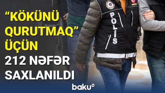 Türkiyədə "Kökünü Qurutmaq" əməliyyatı : 212 nəfər saxlanıldı