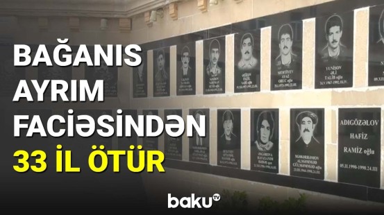 Bağanıs Ayrım faciəsindən 33 il ötür