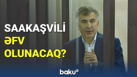 Saakaşvili əfv olunacaq?