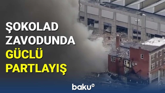 ABŞ-də şokolad zavodunda güclü partlayış