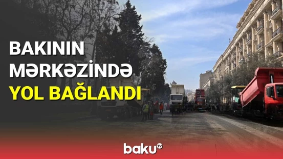 Bakının mərkəzində yol bağlandı