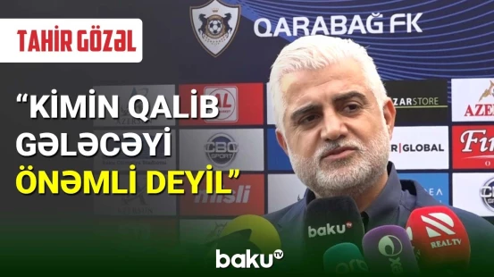 Tahir Gözəl: Kimin qalib gələcəyi önəmli deyil