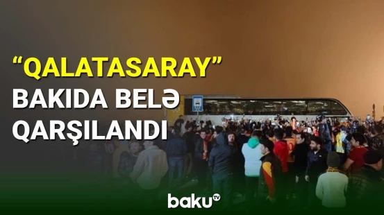 "Qalatasaray" Bakıda belə qarşılandı
