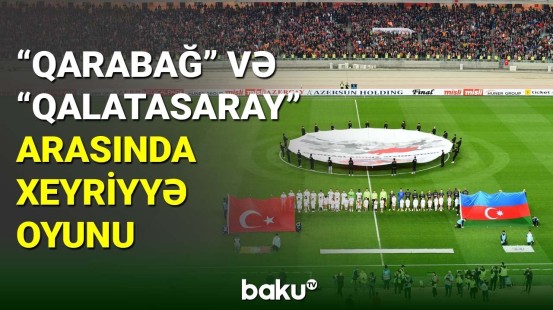 Qarabağ və Qalatasaray arasında xeyriyyə oyunu