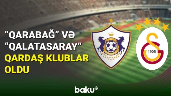 “Qarabağ” və “Qalatasaray” qardaş klublar oldu