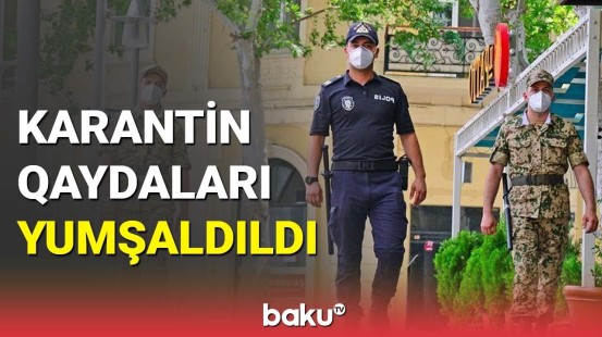 Karantin qaydaları yumşaldıldı