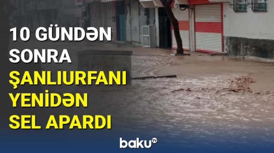 10 gündən sonra Şanlıurfanı yenidən sel apardı