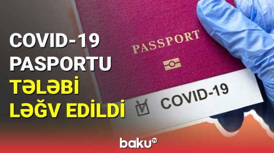 COVID-19 pasportu tələbi ləğv edildi