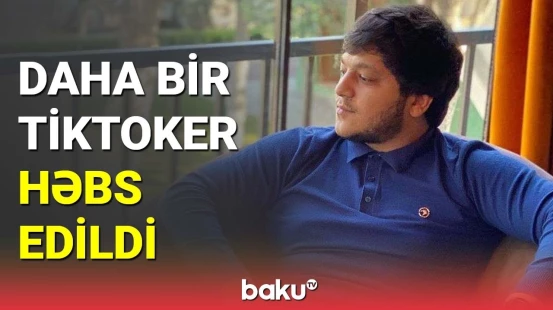 Daha bir tiktoker həbs edildi