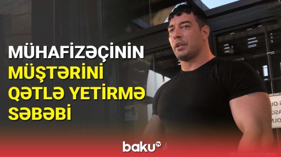 Səfirlik işçisini qətlə yetirən mühafizəçiyə hökm oxundu