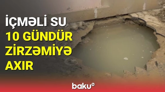 İçməli su 10 gündür zirzəmiyə axır