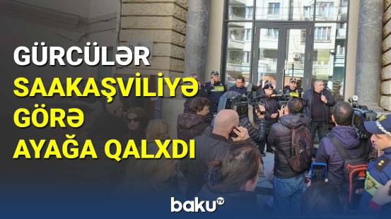Gürcülər Saakaşviliyə görə ayağa qalxdı