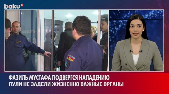 Депутат Фазиль Мустафа Получил два Огнестрельных Ранения   - Baku TV | RU