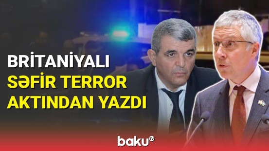 Britaniya səfiri Fazil Mustafaya qarşı terroru qınadı