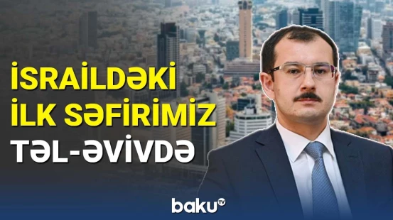 30 il sonra Azərbaycan səfiri Təl-Əvivdə