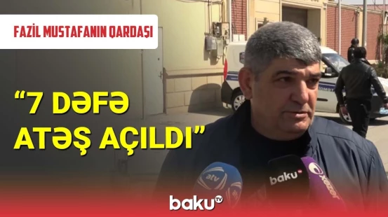 Fazil Mustafanın qardaşı son vəziyyəti açıqladı
