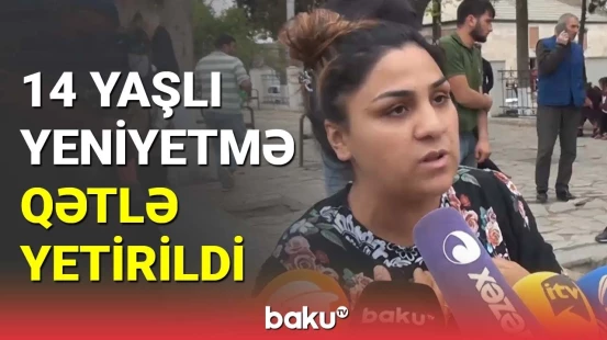 14 yaşlı yeniyetmə qətlə yetirildi