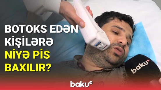 Botoks edən və lazerə gedən kişilərin sayı artıb