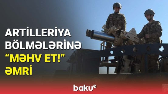 Artilleriya bölmələri hədəfləri məhv etdi