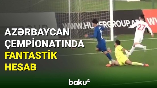 Azərbaycan çempionatında fantastik hesab qeydə alındı