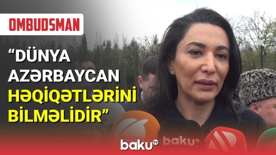 Səbinə Əliyeva : Dünya Azərbaycan həqiqətlərini bilməlidir"