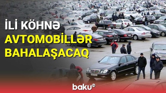 İli köhnə avtomobillər bahalaşacaq