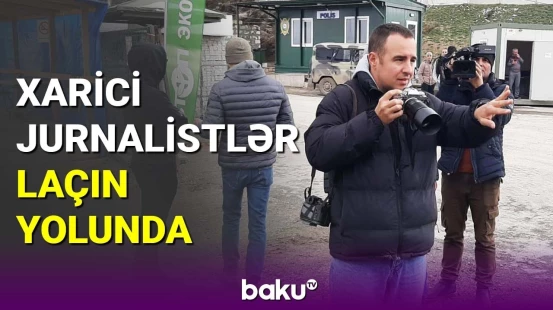 Xarici jurnalistlər Laçın yolunda