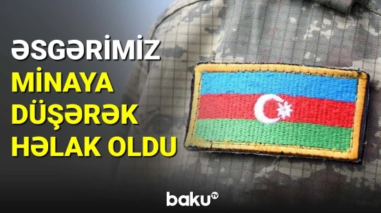 Əsgərimiz minaya düşərək həlak oldu