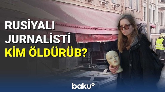 Rusiyalı jurnalisti kim öldürüb?