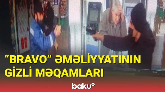 “Bravo” əməliyyatının gizli məqamları