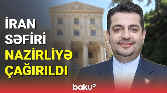 İran səfiri nazirliyə çağırıldı