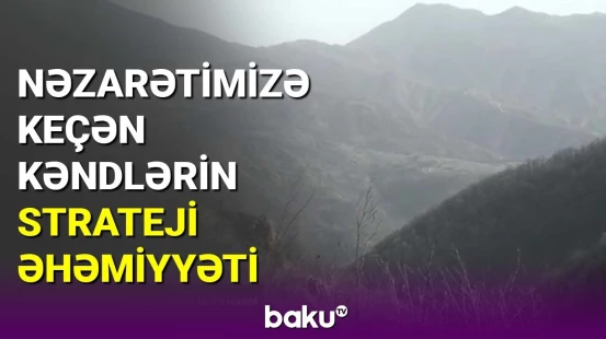 Nəzarətimizə keçən kəndlərin strateji əhəmiyyəti