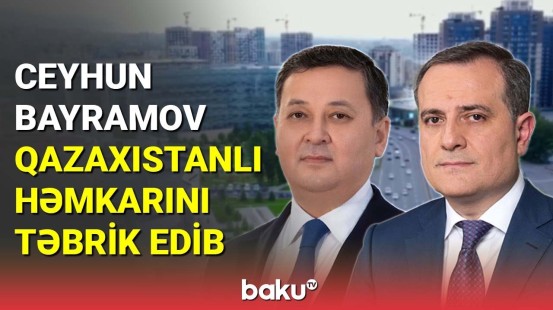 Ceyhun Bayramov qazaxıstanlı həmkarını təbrik edib