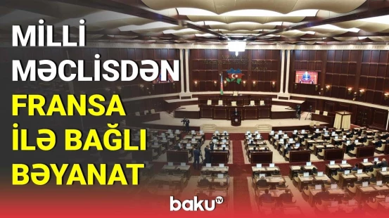 Milli Məclis Fransa ilə bağlı bəyanat yaydı