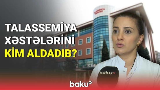 Talassemiya xəstələrini kim aldadıb?