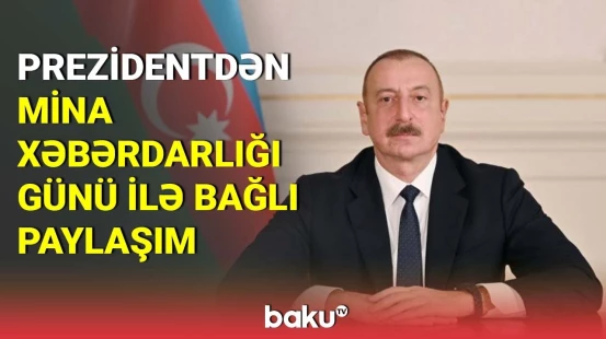 İlham Əliyevdən Beynəlxalq Mina Xəbərdarlığı Günü ilə bağlı paylaşım