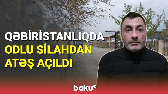 Qəbiristanlıqda odlu silahdan atəş açıldı